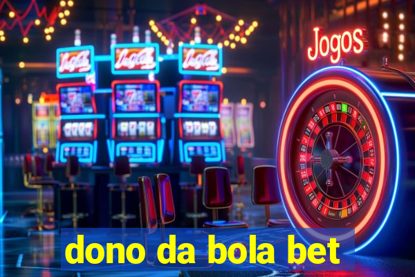 dono da bola bet